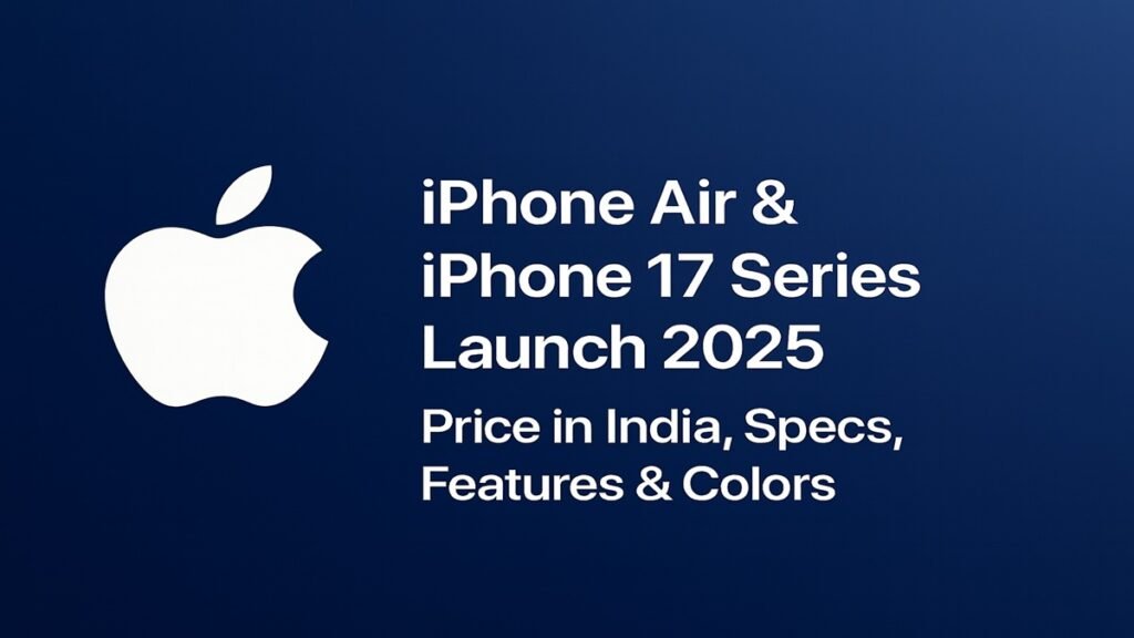 Apple iPhone Air and iPhone 17 Series Launch 2025 with price, specs, and features