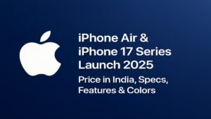 Apple iPhone Air and iPhone 17 Series Launch 2025 with price, specs, and features
